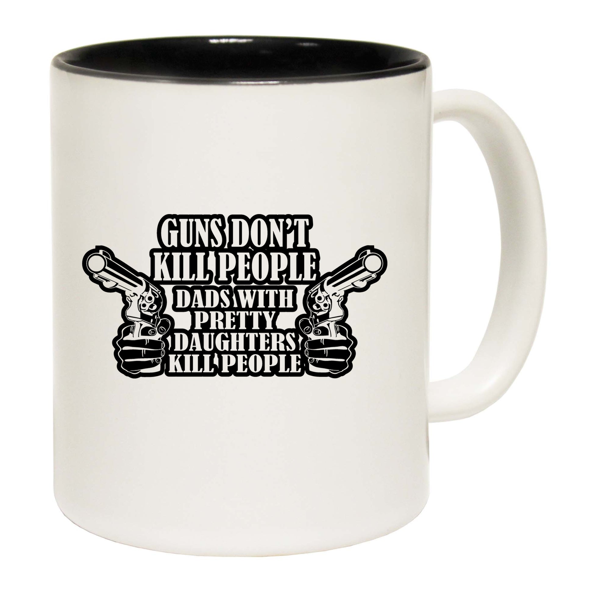 Guns Dont Kill People Dads With Pretty Daughters Kill People - Funny Coffee Mug