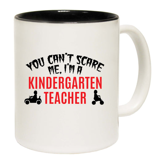 You Cant Scare Me Im A Kindergarten Teacher - Funny Coffee Mug