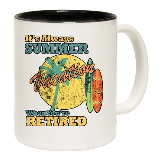 Its Always Summer Vacation Retired - Funny Coffee Mug