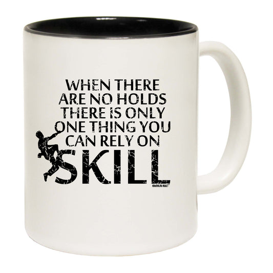 Aa When There Are No Holds There Is Only One Thing You Can Rely On Skill - Funny Coffee Mug