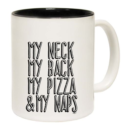 My Neck My Back My Pizza And My Naps - Funny Coffee Mug