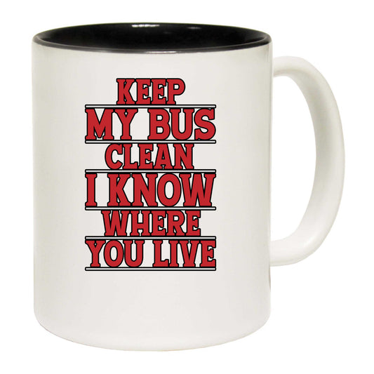 Keep Me Bus Clean I Know Where You Live Driver - Funny Coffee Mug