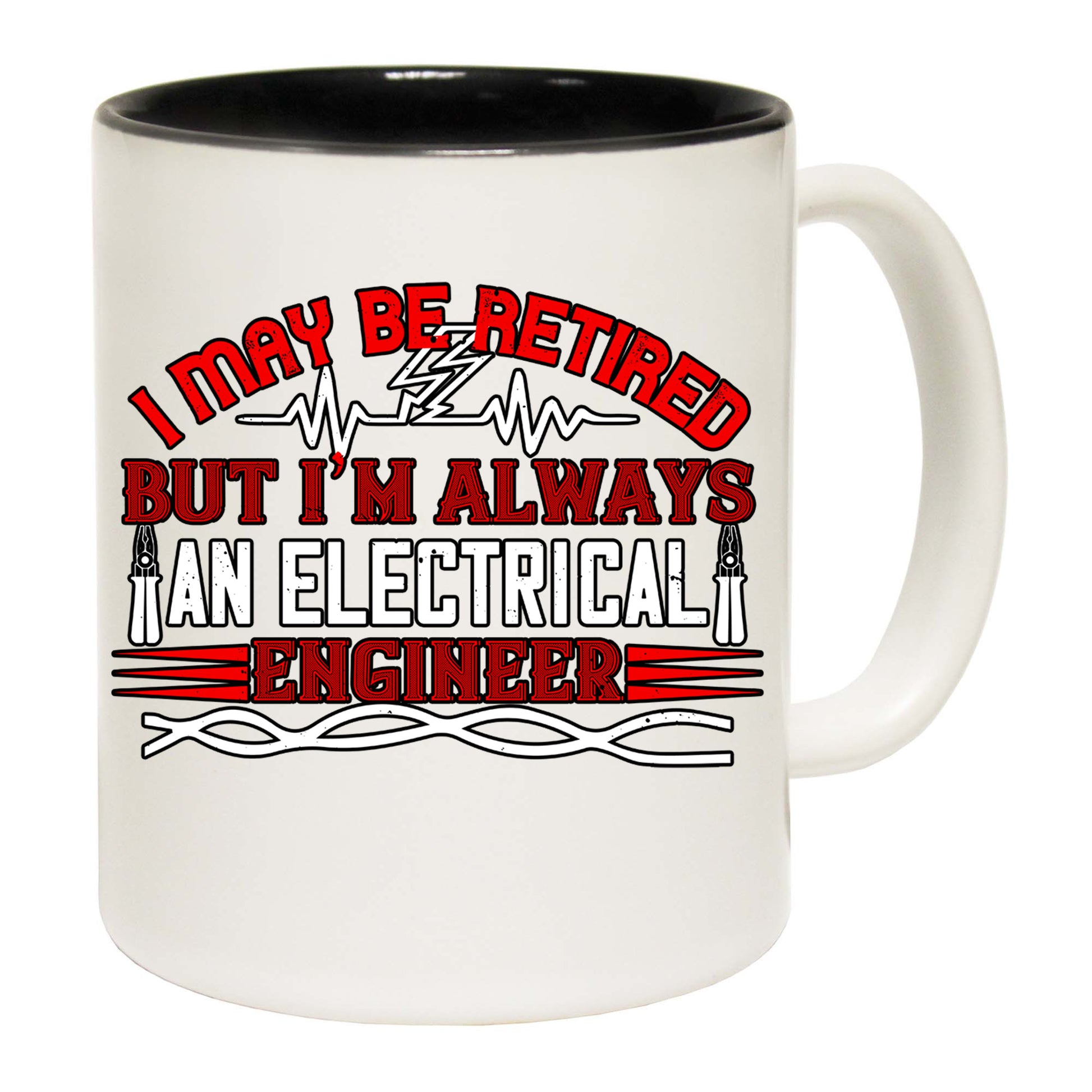 I May Be Retired But Im Always An Electrical Engineer - Funny Coffee Mug