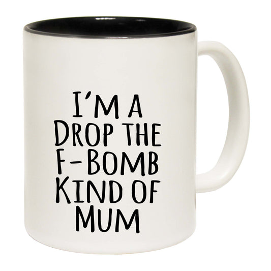 Im A Drop The F Bomb Kind Of Mum - Funny Coffee Mug