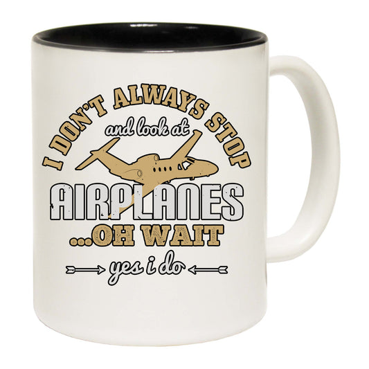 Dont Always Stop Look At Airplanes Planes - Funny Coffee Mug