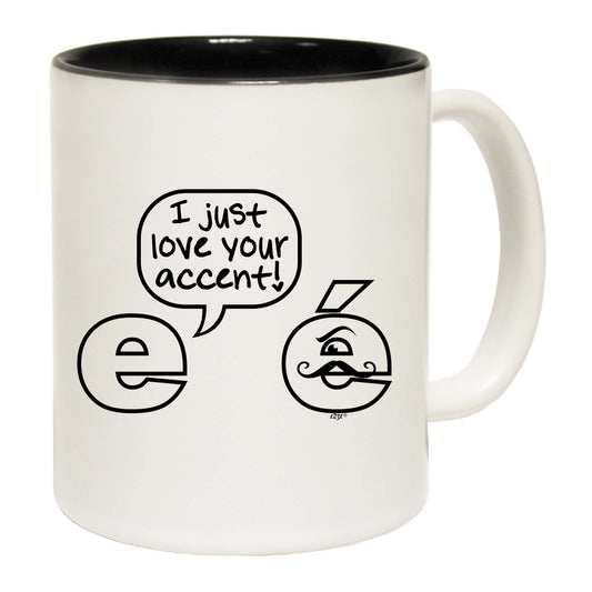 Just Love Your Accent - Funny Coffee Mug