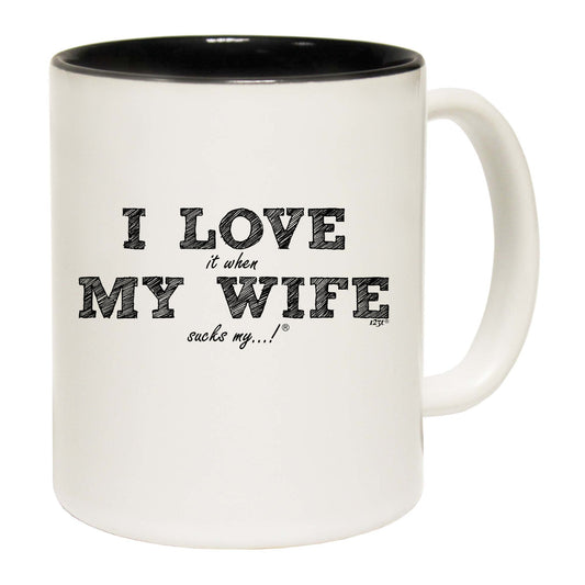 123T I Love It When My Wife Sucks My - Funny Coffee Mug