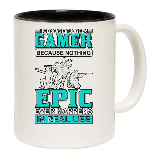 Choose To Be A Gamer Nothing Epic Happen In Real Life - Funny Coffee Mug