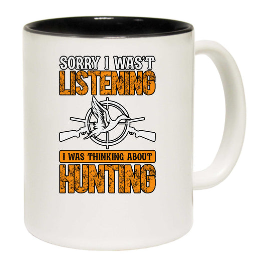 Duck Wasnt Listening I Was Thinking About Hunting - Funny Coffee Mug