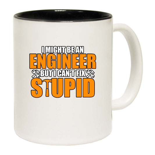 I Might Be An Engineer But I Cant Fix Stupid - Funny Coffee Mug