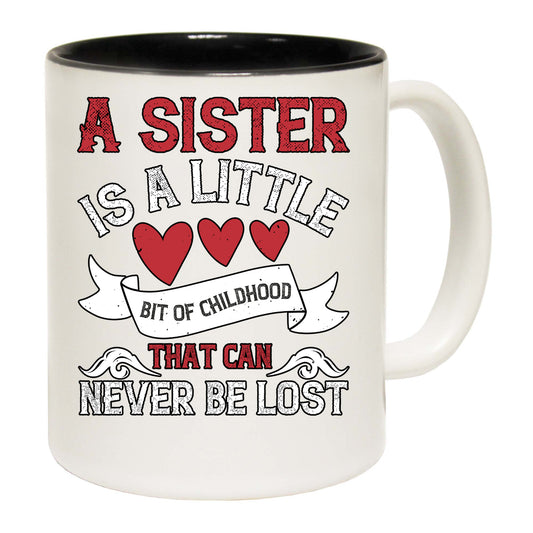 A Sister Is A Little Bit Of Childhood That Can Never Be Lost - Funny Coffee Mug