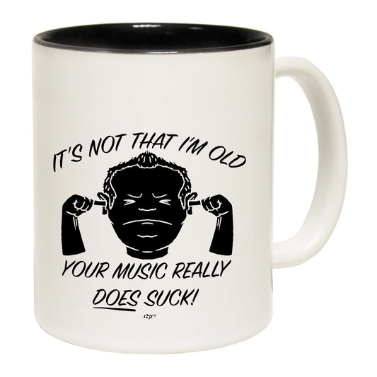 Its Not That Im Old Music Suck - Funny Coffee Mug