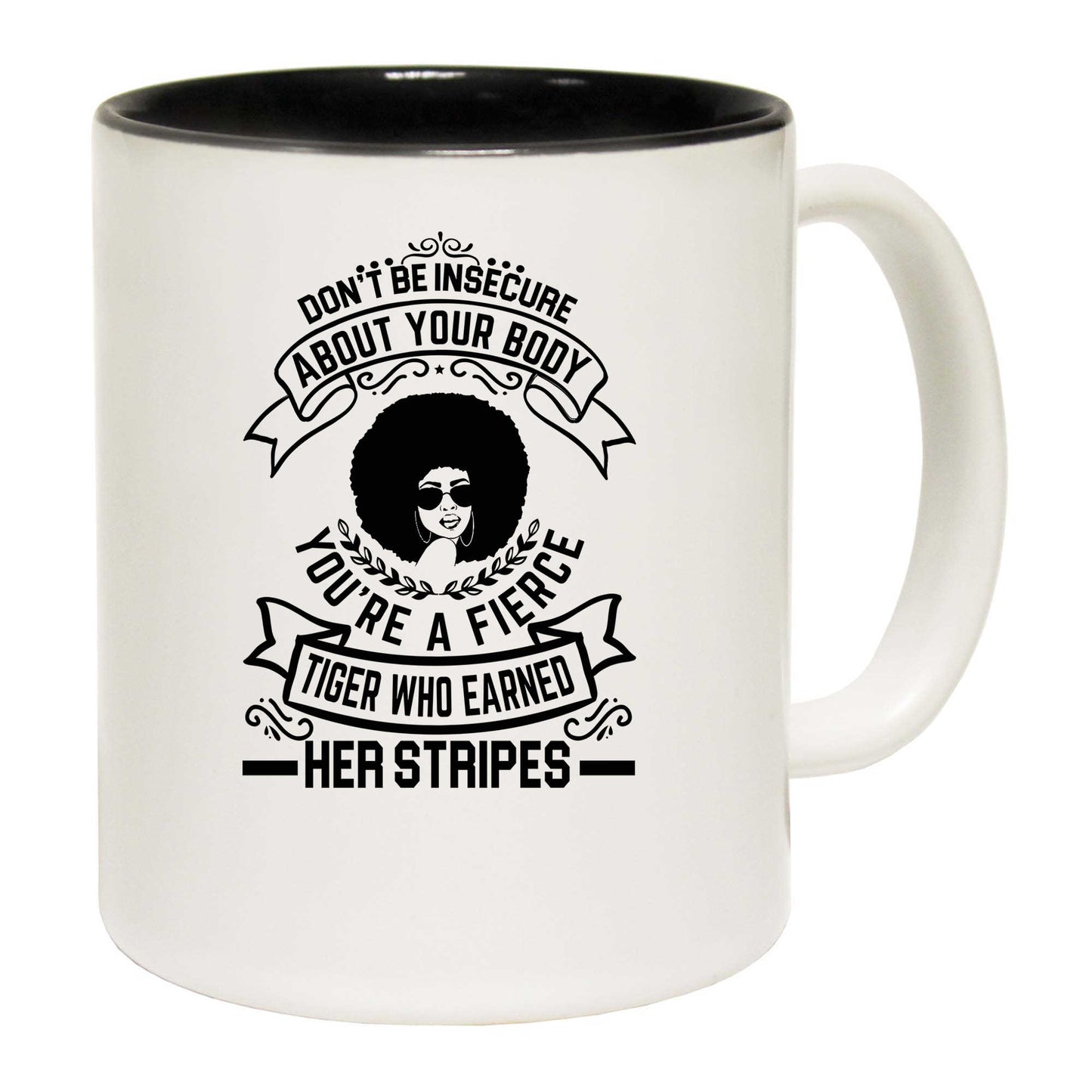 Dont Be Insecure About Your Body - Funny Coffee Mug