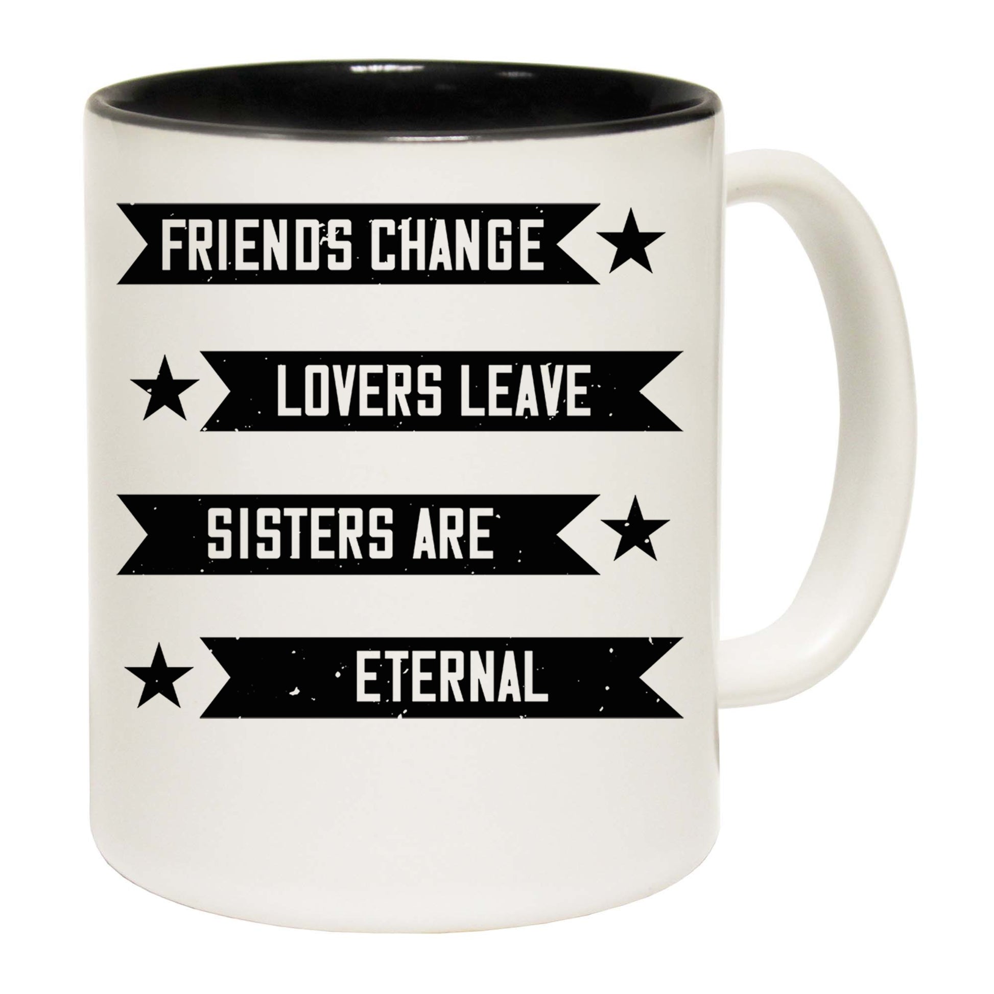 Friends Change Lovers Leave Sisters Are Eternal - Funny Coffee Mug