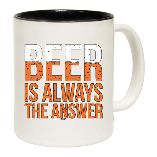 Beer Is Always The Answer - Funny Coffee Mug