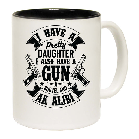 I Have A Pretty Daughter Gun And Alibi - Funny Coffee Mug