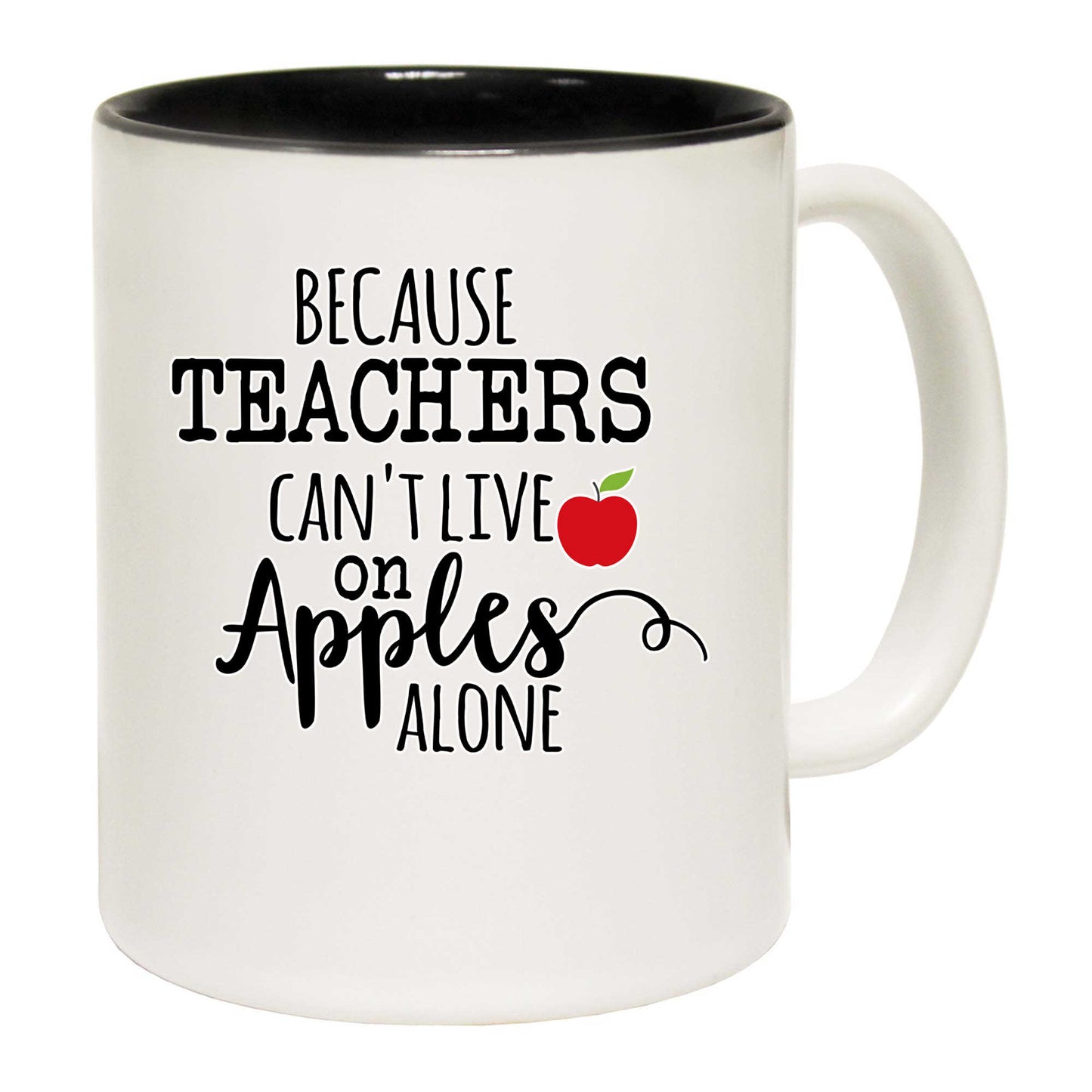 Because Teachers Cant Live On Apples Alone - Funny Coffee Mug