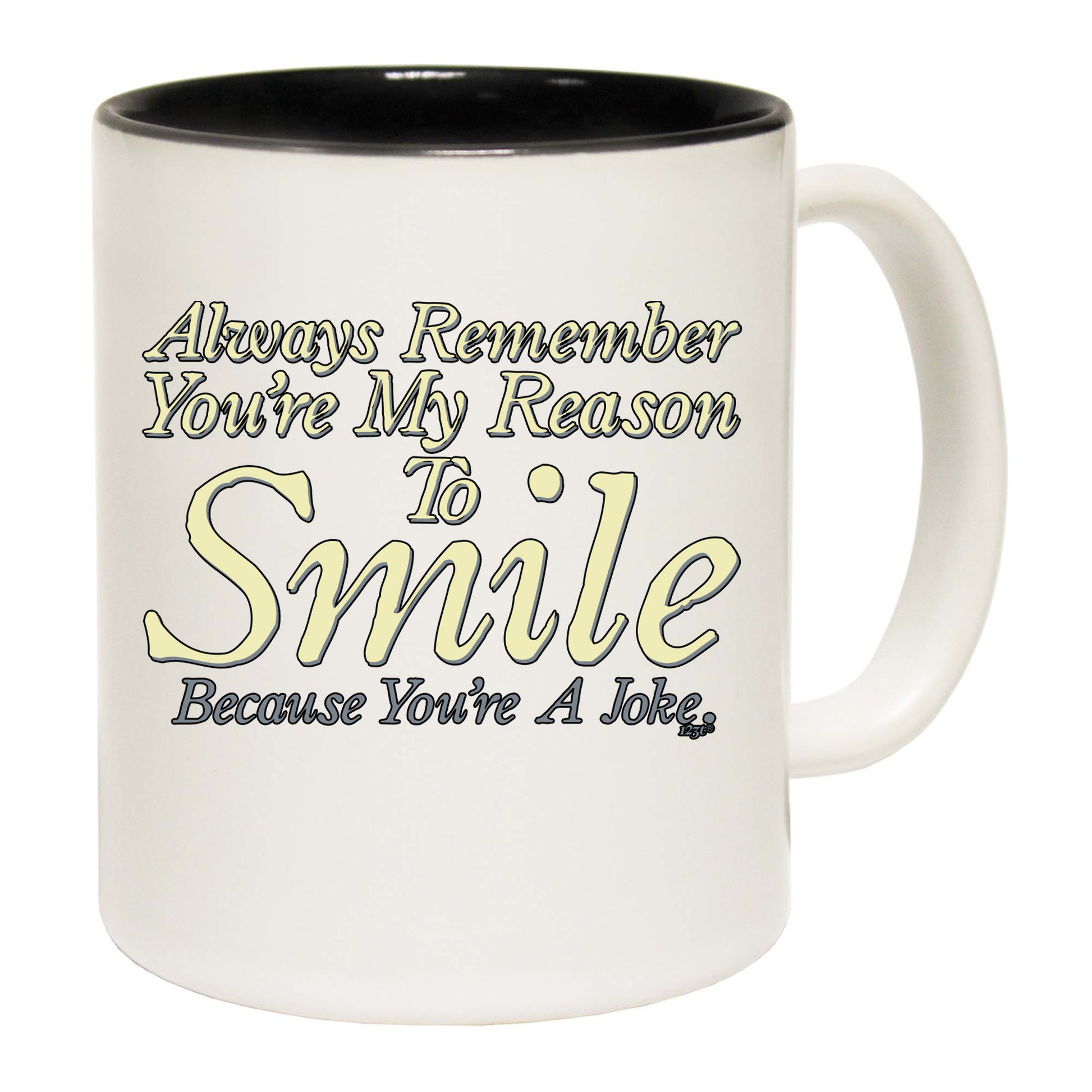 Always Remember Youre My Reason To Smile - Funny Coffee Mug