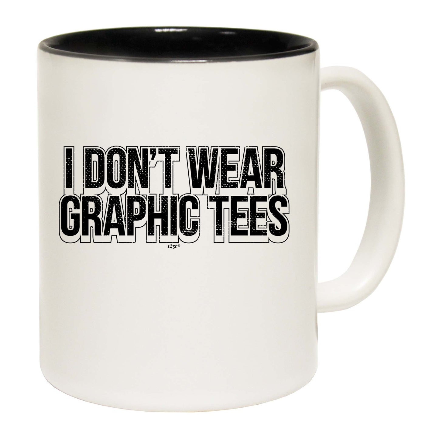 Dont Wear Graphic Tees - Funny Coffee Mug