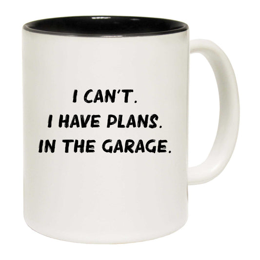 Garage I Cant I Have Plans In The Car Mechanic - Funny Coffee Mug