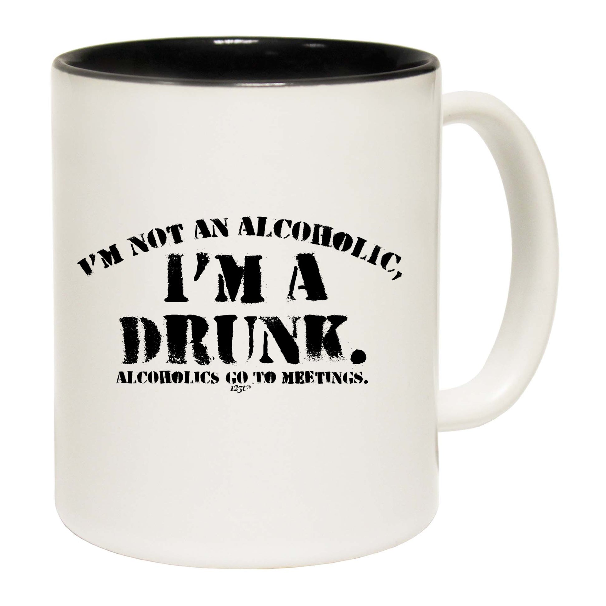 Im Not An Alcoholic Im A Drunk - Funny Coffee Mug