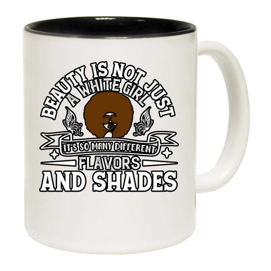 Beauty Is Not Just A White Girl - Funny Coffee Mug