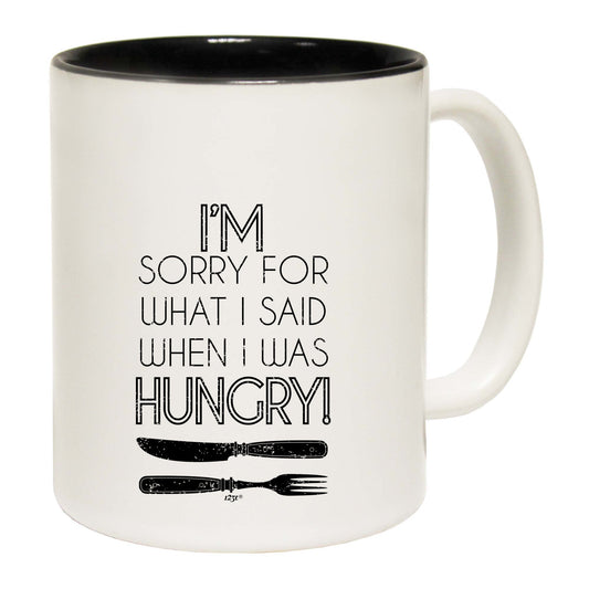 Im Sorry For What Said When Hungry Fork Knife - Funny Coffee Mug