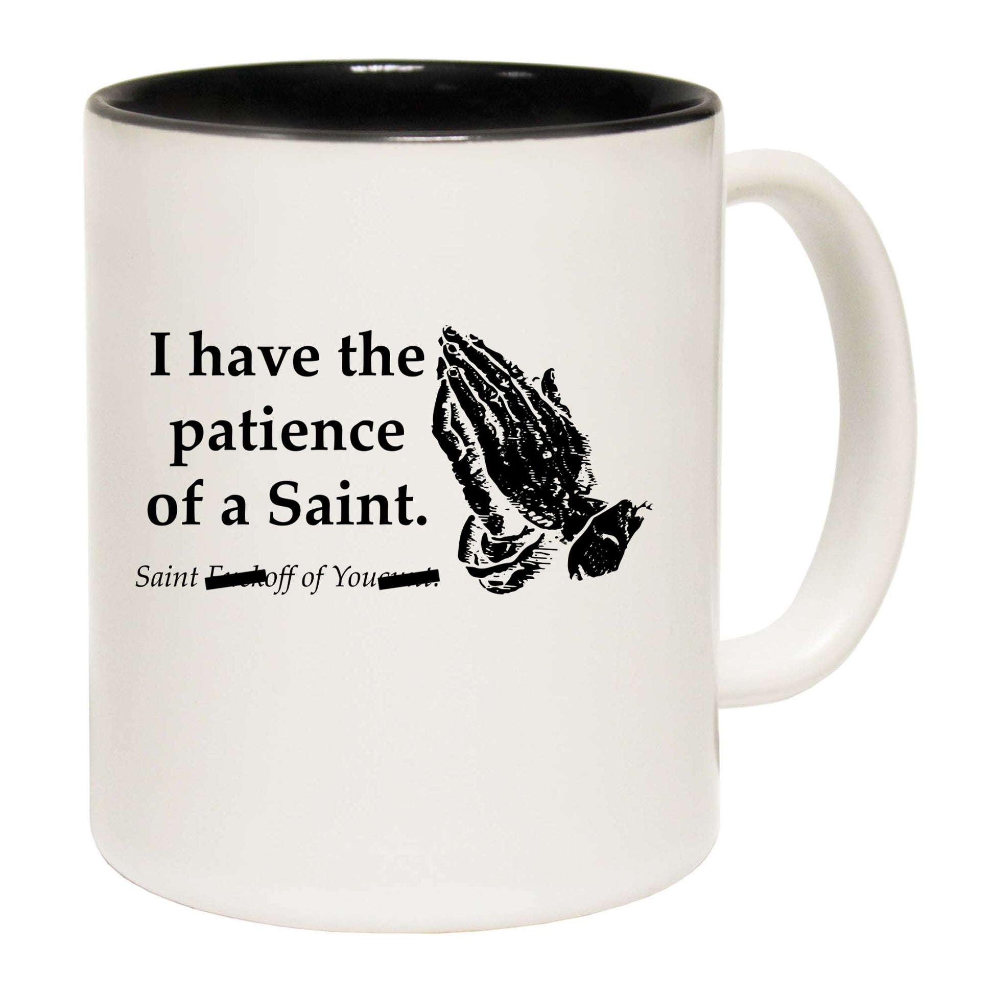 Have The Patience Of A Saint - Funny Coffee Mug