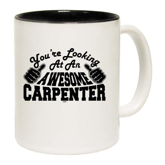 Youre Looking At An Awesome Carpenter - Funny Coffee Mug