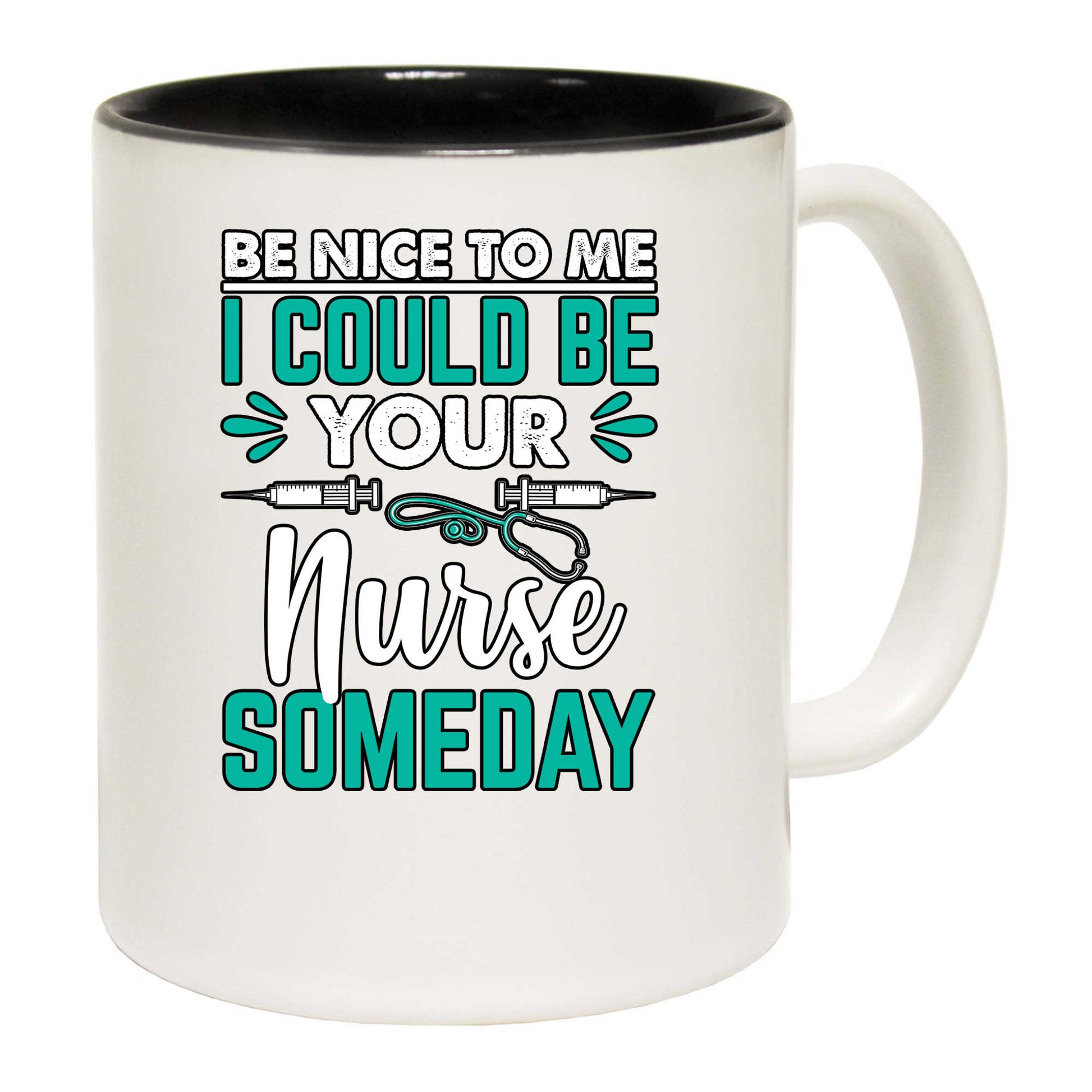 Be Nice To Me I Could Be Your Nurse Someday - Funny Coffee Mug