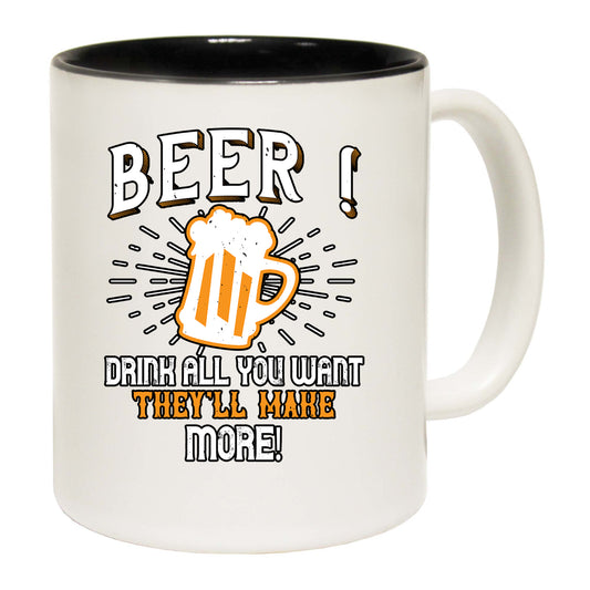 Beer Drink All You Want Make More - Funny Coffee Mug