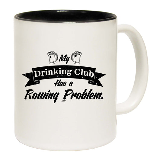 Rowing My Drinking Club Has A Problem - Funny Coffee Mug