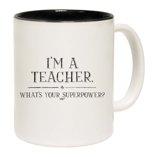 Im A Teacher Whats Your Superpower - Funny Coffee Mug