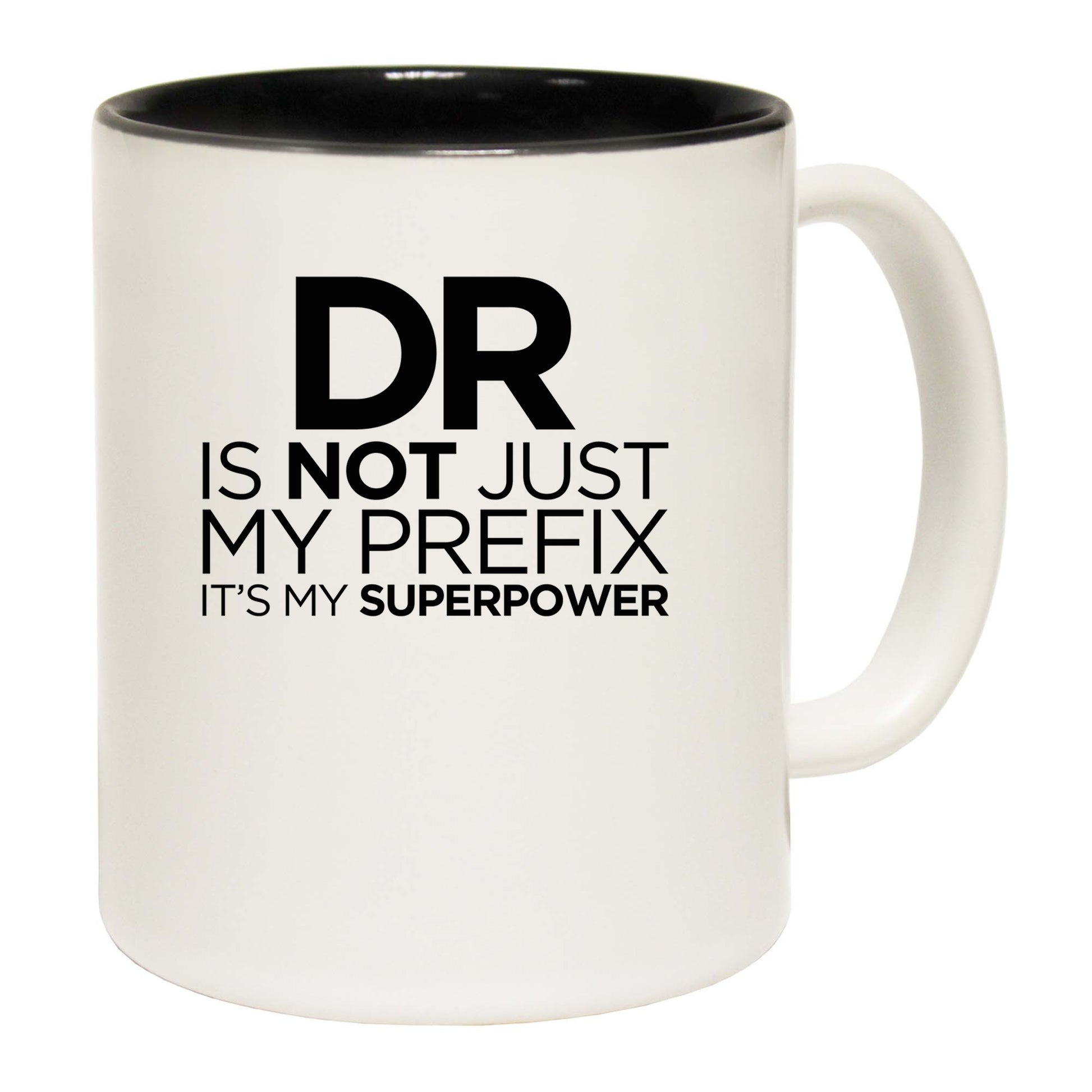 Dr Doctor Is Not Just My Prefix Superpower - Funny Coffee Mug