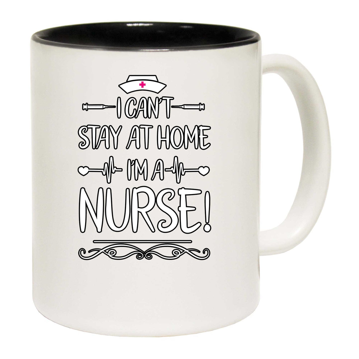 I Cant Stay At Home Im A Nurse - Funny Coffee Mug