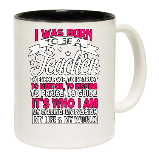 Born To Be A Teacher - Funny Coffee Mug