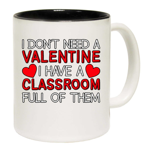 Teacher I Dont Have A Valentine I Have A Classroom Full Of Them Day - Funny Coffee Mug