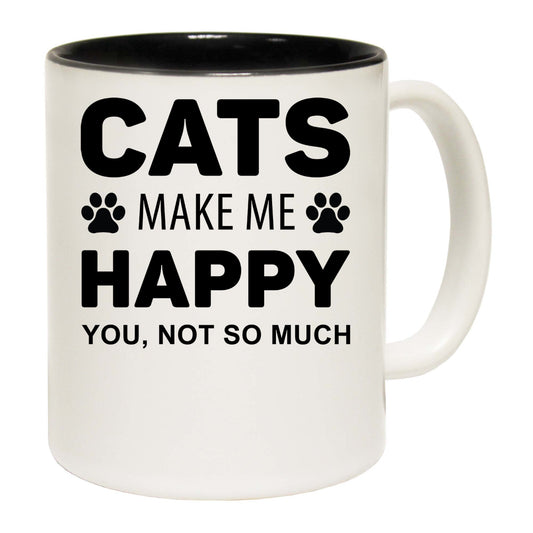 Cats Make Me Happy You, Not So Much - Funny Coffee Mug