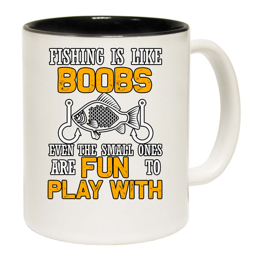 Fishing Is Like Boobs Even The Small Ones Are Fun To Play With - Funny Coffee Mug