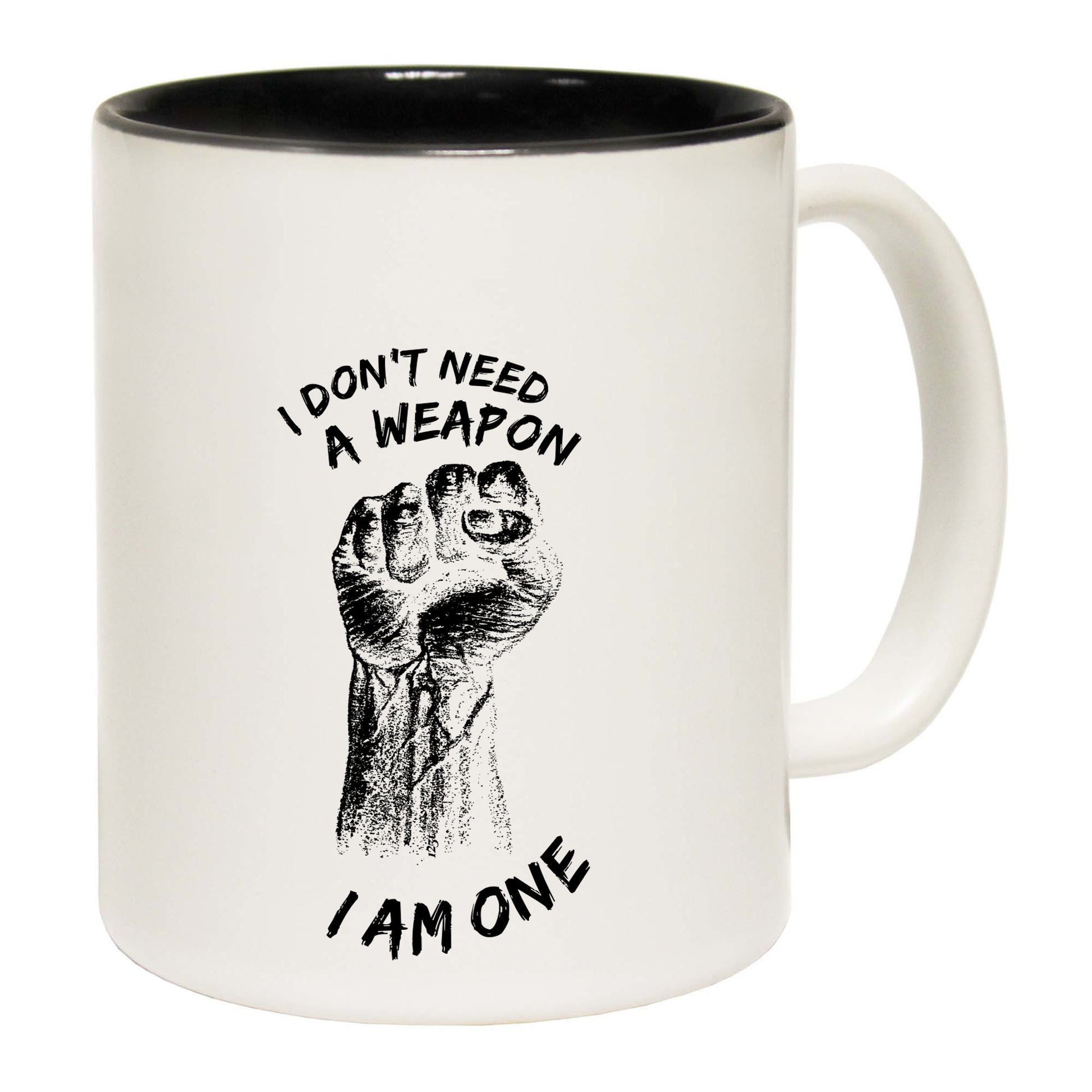 Dont Need A Weapon - Funny Coffee Mug