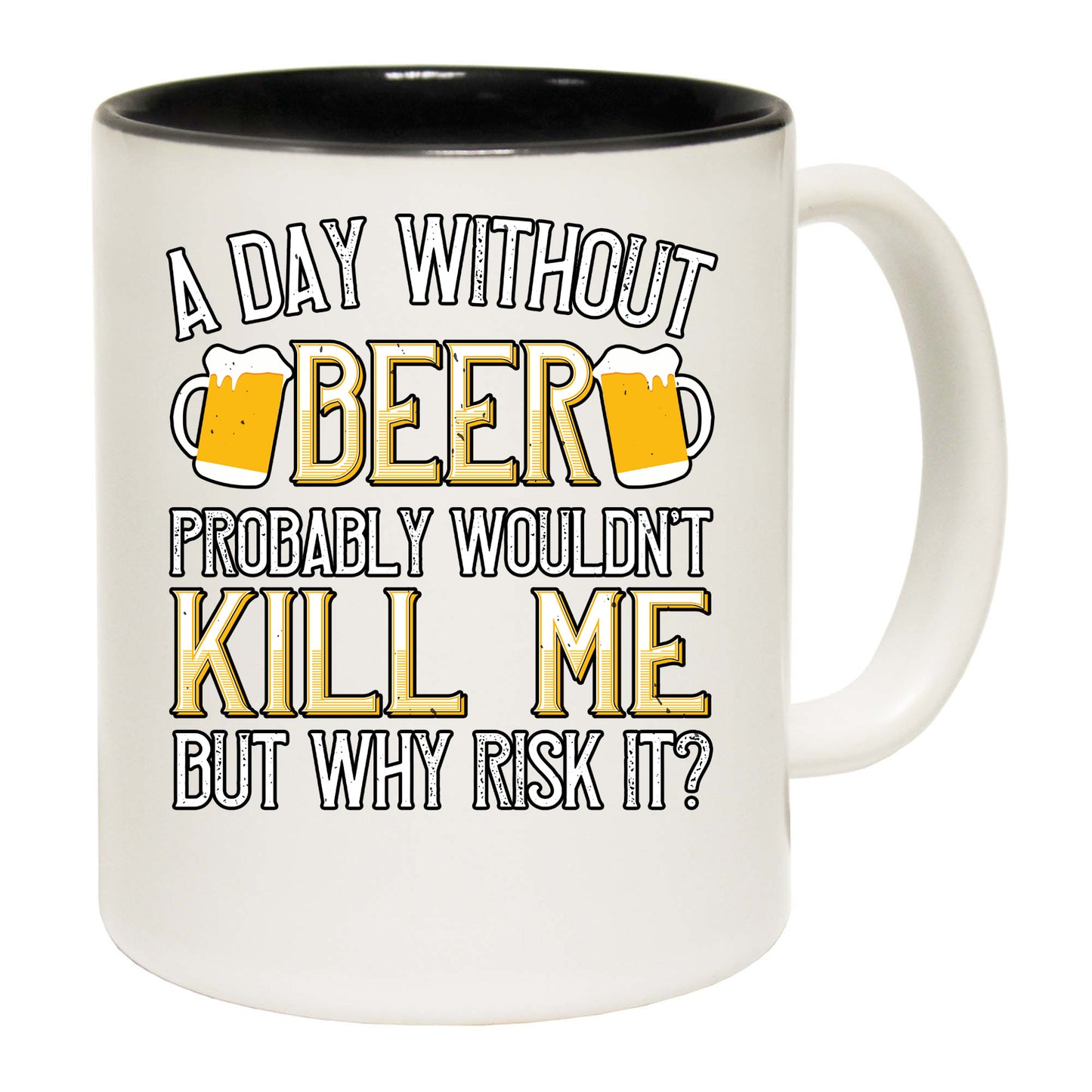 A Day Without Beer Probably Wouldnt Kill Me But Why Risk It - Funny Coffee Mug