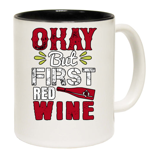 Okay But First Red Wine - Funny Coffee Mug