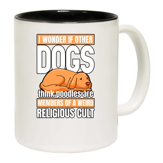 I Wonder If Other Dogs Think Poodles Are Members - Funny Coffee Mug