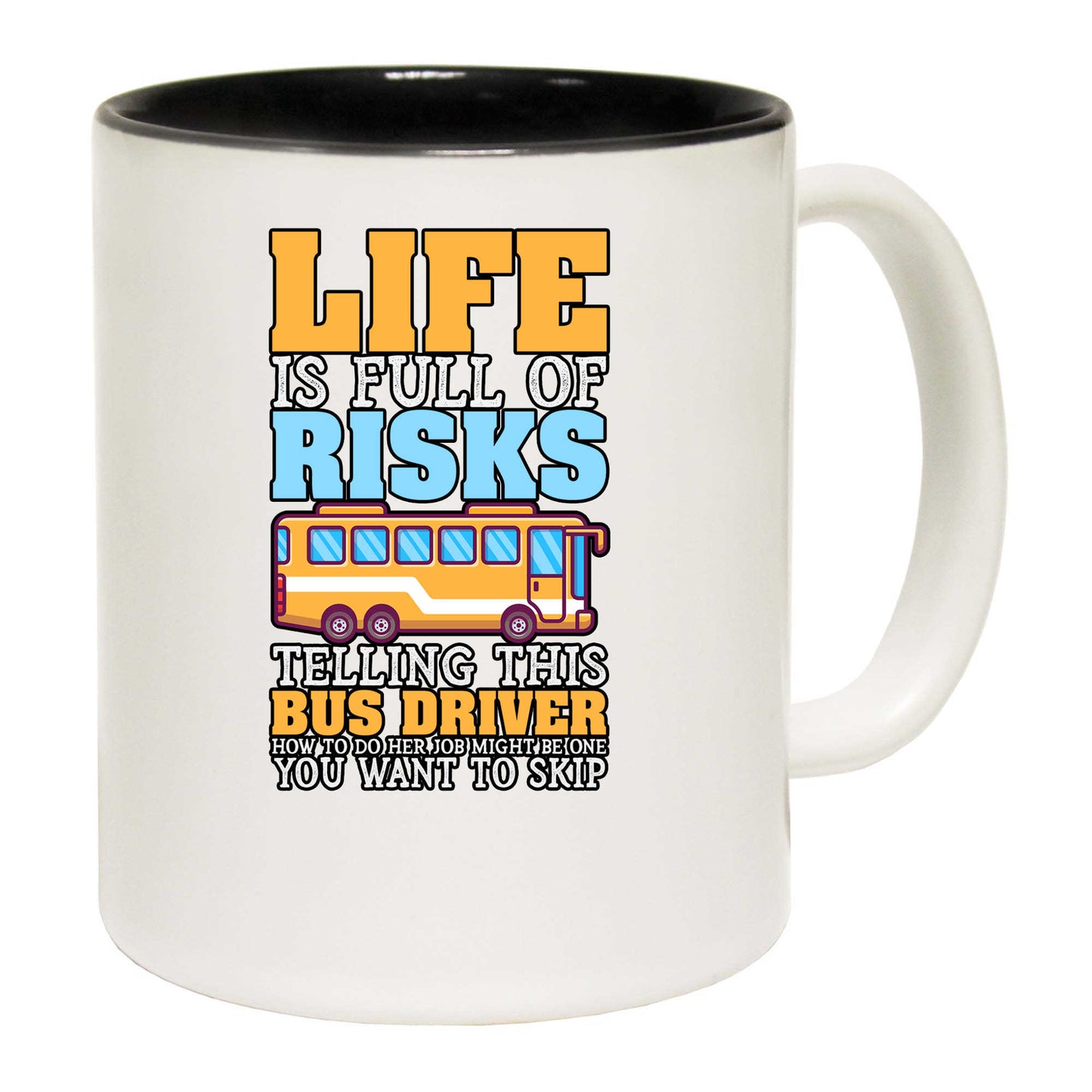 Life Is Full Of Risks Telling This Bus Driver - Funny Coffee Mug