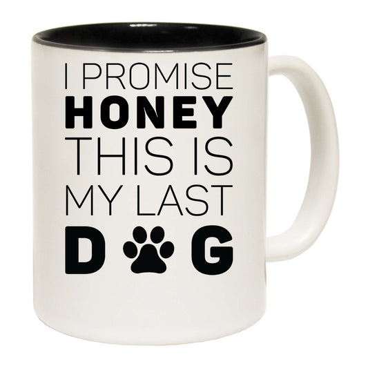 Dog Promise Honey This Is My Last Dog - Funny Coffee Mug