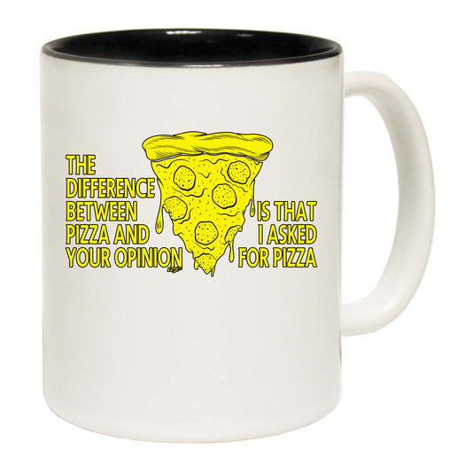 The Difference Between Pizza And Your Opinion - Funny Coffee Mug