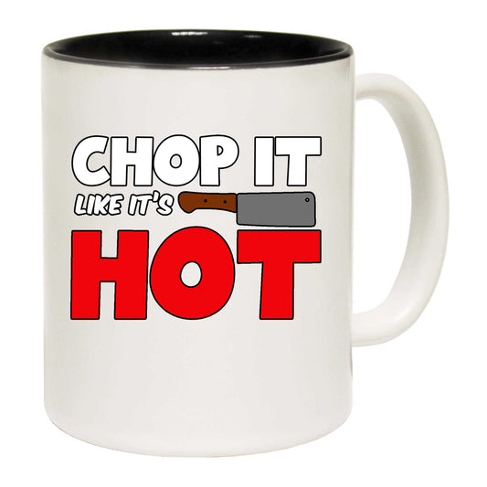 Chop It Like It Is Hot Chef Kitchen - Funny Coffee Mug