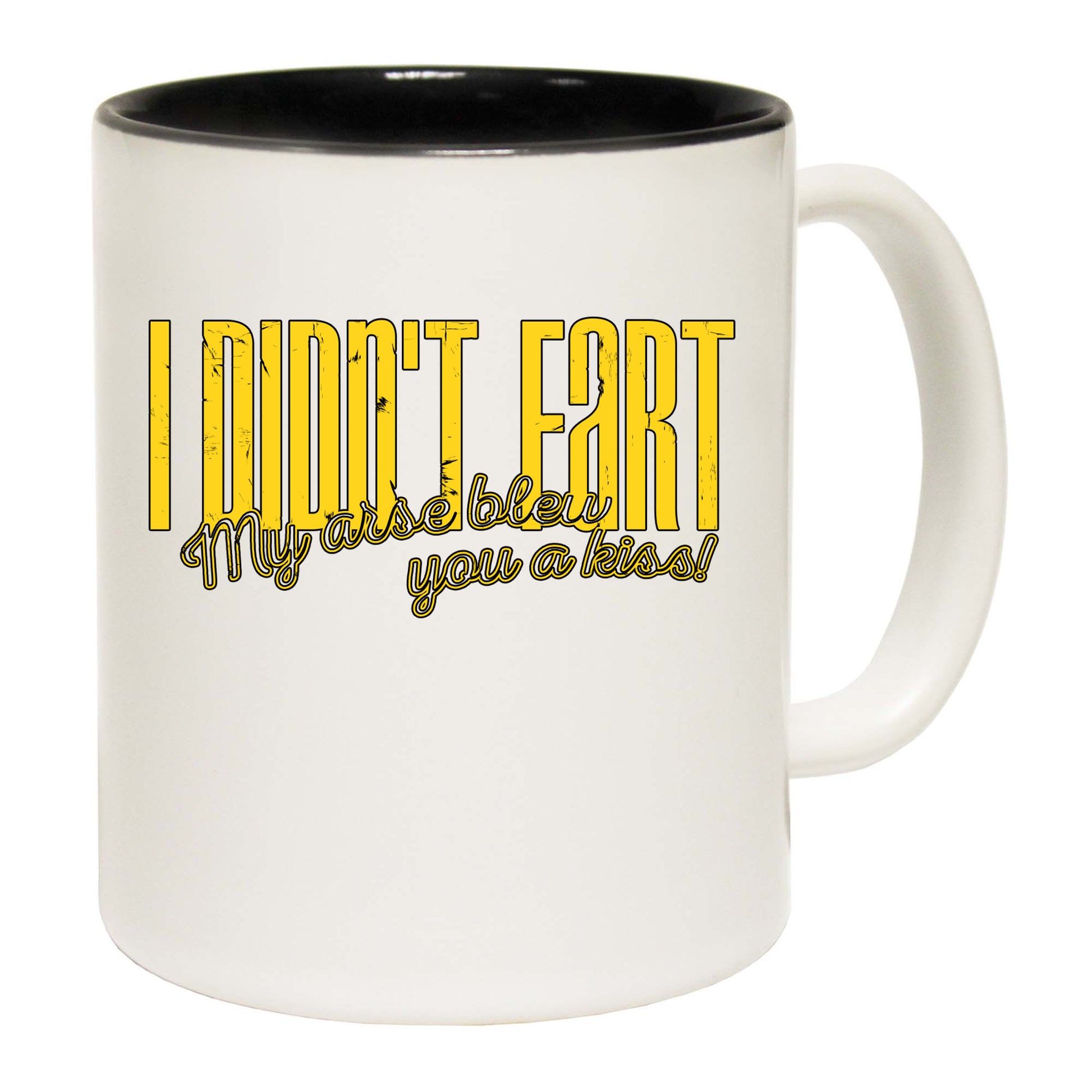 Didnt Fart My Arse Blew You A Kiss - Funny Coffee Mug