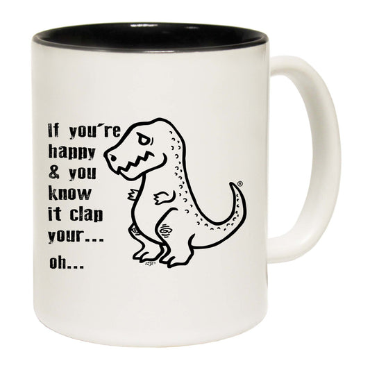 Happy And You Know It Clap Your Oh Trex - Funny Coffee Mug