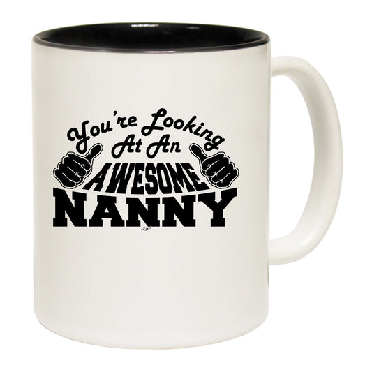 Youre Looking At An Awesome Nanny - Funny Coffee Mug